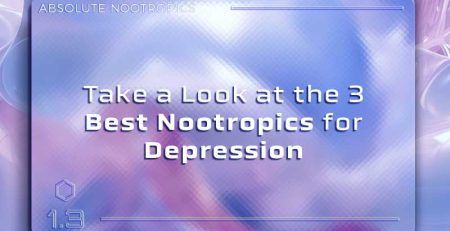 Take a Look at the 3 Best Nootropics for Depression