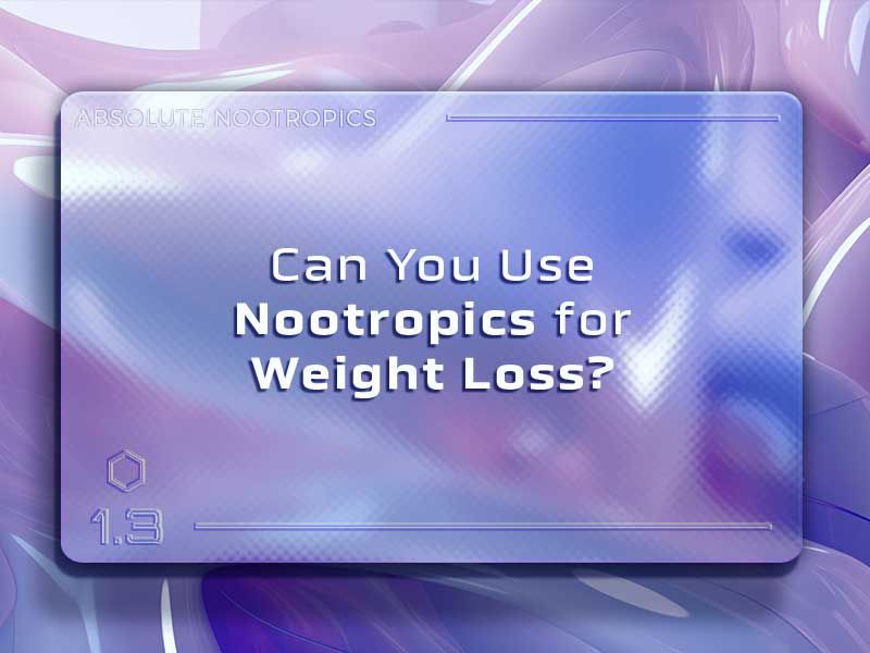 Can You Use Nootropics for Weight Loss?