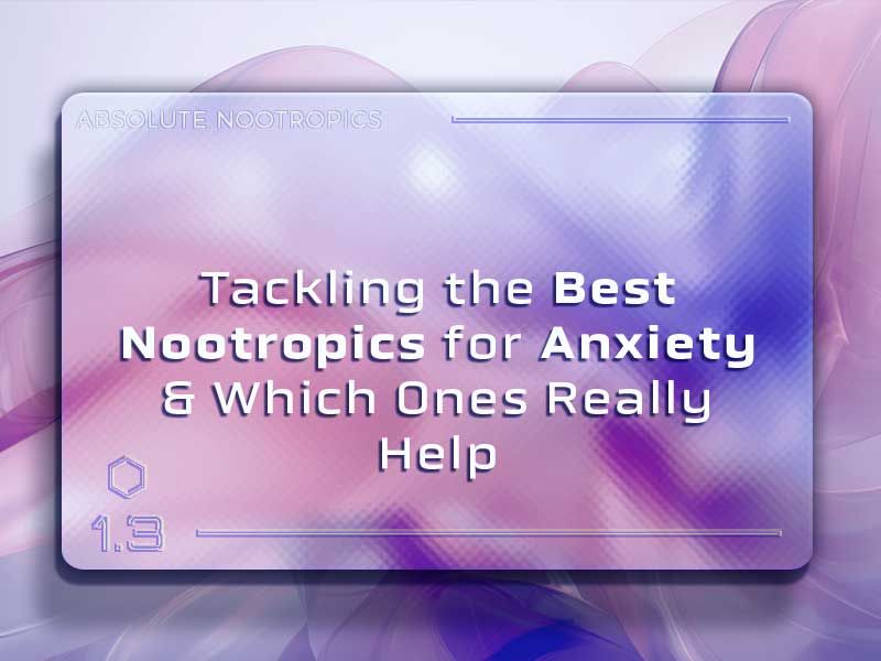 Tackling the Best Nootropics for Anxiety